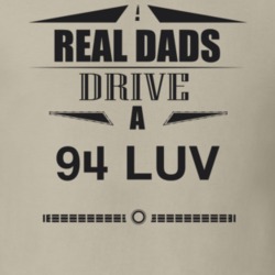 Real Dads Drive A 94 Luv Father's Day T Shirt