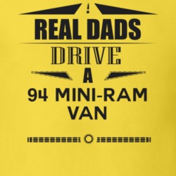Real Dads Drive A 94 Mini-Ram Van Father's Day T Shirt