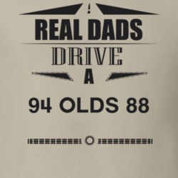 Real Dads Drive A 94 Olds 88 Father's Day T Shirt