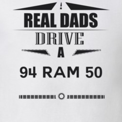 Real Dads Drive A 94 Ram 50 Father's Day T Shirt