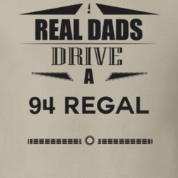 Real Dads Drive A 94 Regal Father's Day T Shirt