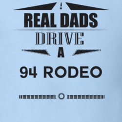 Real Dads Drive A 94 Rodeo Father's Day T Shirt