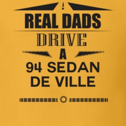 Real Dads Drive A 94 Sedan De Ville Father's Day T Shirt