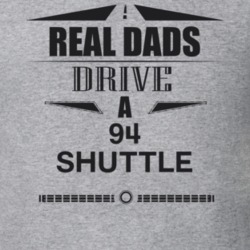 Real Dads Drive A 94 Shuttle Father's Day T Shirt
