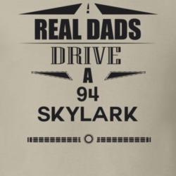 Real Dads Drive A 94 Skylark Father's Day T Shirt