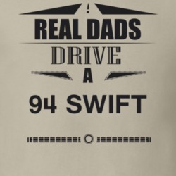 Real Dads Drive A 94 Swift Father's Day T Shirt