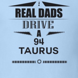 Real Dads Drive A 94 Taurus Father's Day T Shirt