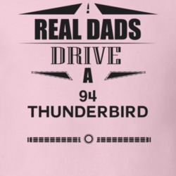 Real Dads Drive A 94 Thunderbird Father's Day T Shirt