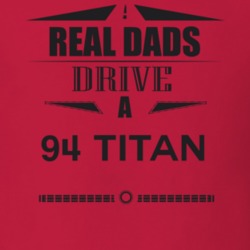 Real Dads Drive A 94 Titan Father's Day T Shirt