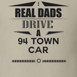 Real Dads Drive A 94 Town Car Father's Day T Shirt