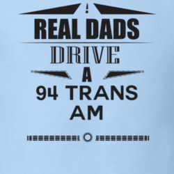 Real Dads Drive A 94 Trans Am Father's Day T Shirt
