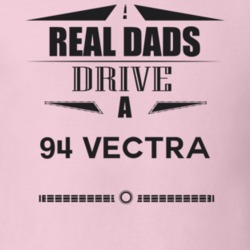 Real Dads Drive A 94 Vectra Father's Day T Shirt