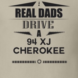 Real Dads Drive A 94 Xj Cherokee Father's Day T Shirt