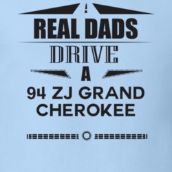 Real Dads Drive A 94 Zj Grand Cherokee Father's Day T Shirt
