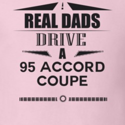 Real Dads Drive A 95 Accord Coupe Father's Day T Shirt