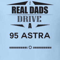 Real Dads Drive A 95 Astra Father's Day T Shirt