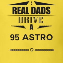 Real Dads Drive A 95 Astro Father's Day T Shirt