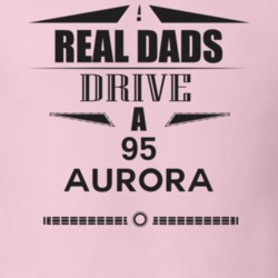 Real Dads Drive A 95 Aurora Father's Day T Shirt