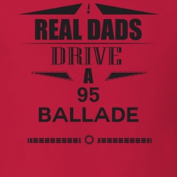 Real Dads Drive A 95 Ballade Father's Day T Shirt