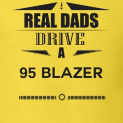 Real Dads Drive A 95 Blazer Father's Day T Shirt