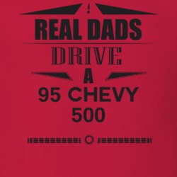 Real Dads Drive A 95 Chevy 500 Father's Day T Shirt