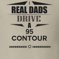 Real Dads Drive A 95 Contour Father's Day T Shirt