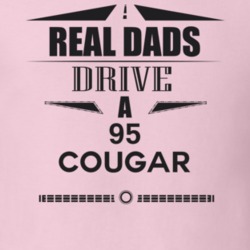 Real Dads Drive A 95 Cougar Father's Day T Shirt