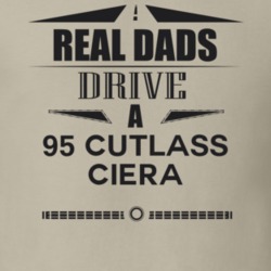 Real Dads Drive A 95 Cutlass Ciera Father's Day T Shirt