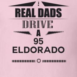 Real Dads Drive A 95 Eldorado Father's Day T Shirt