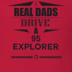 Real Dads Drive A 95 Explorer Father's Day T Shirt