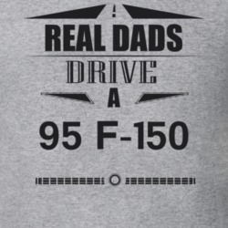 Real Dads Drive A 95 F-150 Father's Day T Shirt
