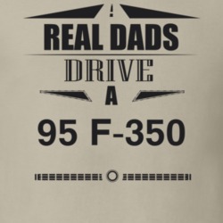 Real Dads Drive A 95 F-350 Father's Day T Shirt