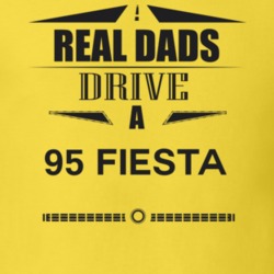 Real Dads Drive A 95 Fiesta Father's Day T Shirt