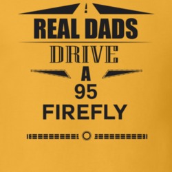 Real Dads Drive A 95 Firefly Father's Day T Shirt