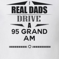 Real Dads Drive A 95 Grand Am Father's Day T Shirt
