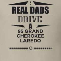 Real Dads Drive A 95 Grand Cherokee Laredo Father's Day T Shirt