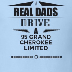 Real Dads Drive A 95 Grand Cherokee Limited Father's Day T Shirt