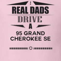 Real Dads Drive A 95 Grand Cherokee Se Father's Day T Shirt