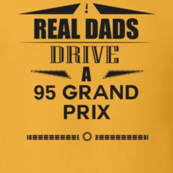 Real Dads Drive A 95 Grand Prix Father's Day T Shirt