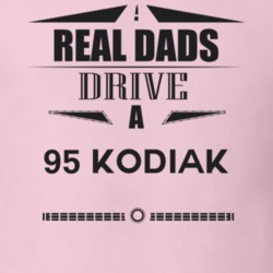 Real Dads Drive A 95 Kodiak Father's Day T Shirt