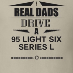 Real Dads Drive A 95 Light Six Series L Father's Day T Shirt