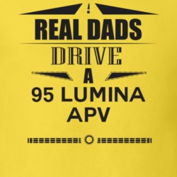 Real Dads Drive A 95 Lumina Apv Father's Day T Shirt