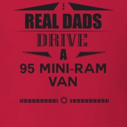 Real Dads Drive A 95 Mini-Ram Van Father's Day T Shirt