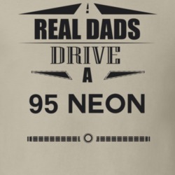 Real Dads Drive A 95 Neon Father's Day T Shirt