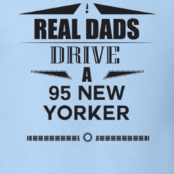 Real Dads Drive A 95 New Yorker Father's Day T Shirt