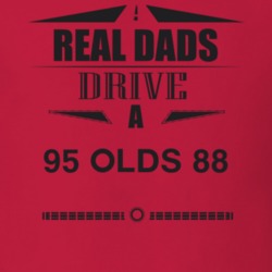 Real Dads Drive A 95 Olds 88 Father's Day T Shirt