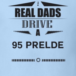 Real Dads Drive A 95 Prelde Father's Day T Shirt