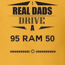 Real Dads Drive A 95 Ram 50 Father's Day T Shirt