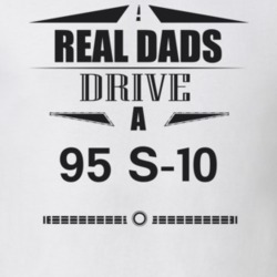 Real Dads Drive A 95 S-10 Father's Day T Shirt