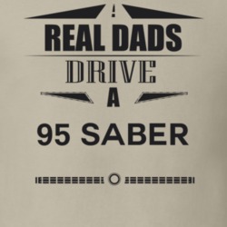 Real Dads Drive A 95 Saber Father's Day T Shirt